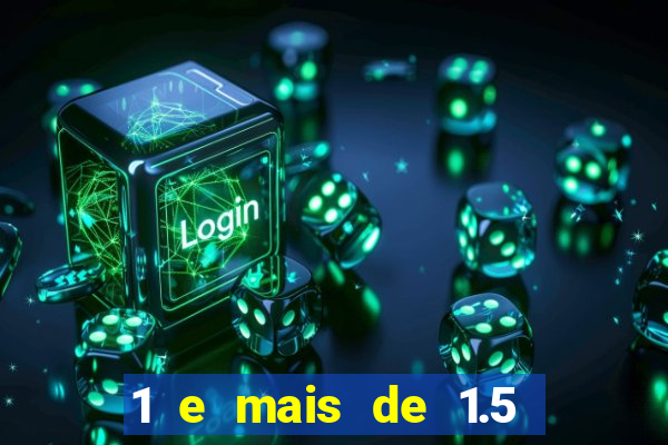 1 e mais de 1.5 betano o que significa